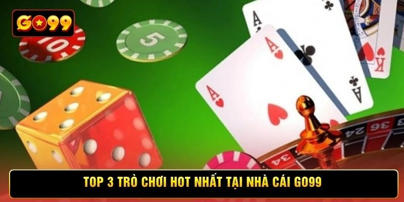 Top 3 trò chơi hot nhất tại nhà cái Go99